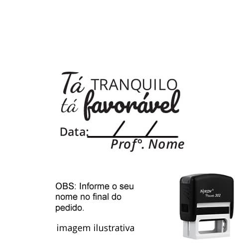 CARIMBO PARA PROFESSORES - VISTO –  TÁ TRANQUILO, TÁ FAVORÁVEL + NOME PERSONALIZADO + DATA 1,8 cm x 4,7cm